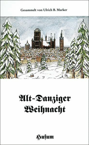 Alt-Danziger Weihnacht: Erzählungen, Gedichte und Geschichten aus der weihnachtlichen Hansesta... Alt-Danziger Weihnacht: Erzählungen, Gedichte und Geschichten aus der weihnachtlichen Hansesta...