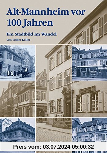 Alt-Mannheim vor 100 Jahren: Ein Stadtbild im Wandel