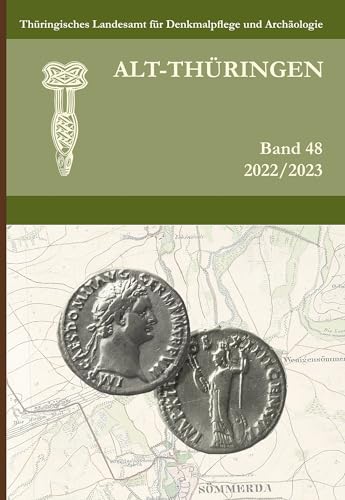 Alt-Thüringen - Jahresschrift Band 48 (2022/2023): Arbeitshefte des Thüringischen Landesamtes für Denkmalpflege und Archäologie, Archäologische Reihe ... Landesamtes für Archäologische Denkmalpflege)