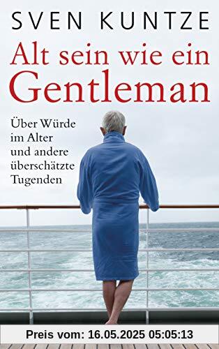 Alt sein wie ein Gentleman: Über Würde im Alter und andere überschätzte Tugenden