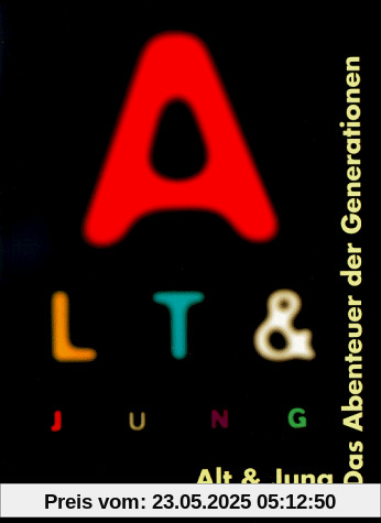 Alt und jung: das Abenteuer der Generationen: Eine Publikation des Deutschen Hygiene-Museums Dresden. Katalog zur gleichnamigen Ausstellung Alt und jung: das Abenteuer der Generationen: Eine Publikation des Deutschen Hygiene-Museums Dresden. Katalog zur gleichnamigen Ausstellung