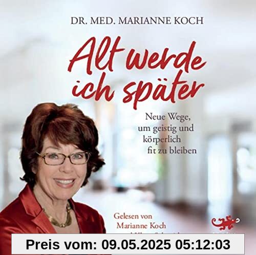 Alt werde ich später: Neue Wege, um geistig und körperlich fit zu bleiben Alt werde ich später: Neue Wege, um geistig und körperlich fit zu bleiben