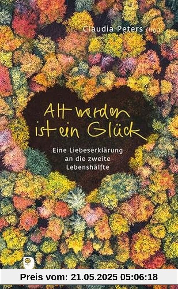 Alt werden ist ein Glück: Eine Liebeserklärung an die zweite Lebenshälfte (Präsent Premium)