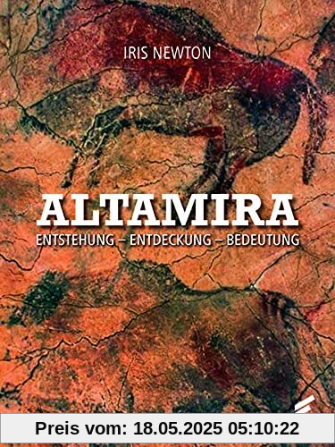 Altamira: Entstehung – Entdeckung – Bedeutung