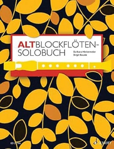 Altblockflöten-Solobuch: 175 Stücke aus acht Jahrhunderten. Alt-Blockflöte. (Altblockflötenschule) Altblockflöten-Solobuch: 175 Stücke aus acht Jahrhunderten. Alt-Blockflöte. (Altblockflötenschule)