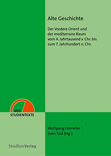 Alte Geschichte: Der Vordere Orient und der mediterrane Raum vom 4. Jahrtausend v. Chr. bis zum 7. Jahrhundert n. Chr. (VGS-Studientexte)