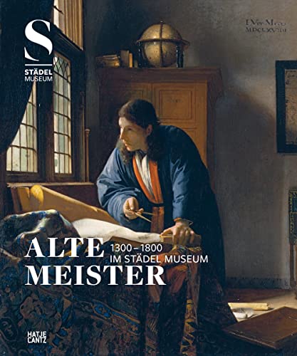 Alte Meister (1300 -1800) im Städel Museum (Alte Kunst) von Hatje Cantz Verlag