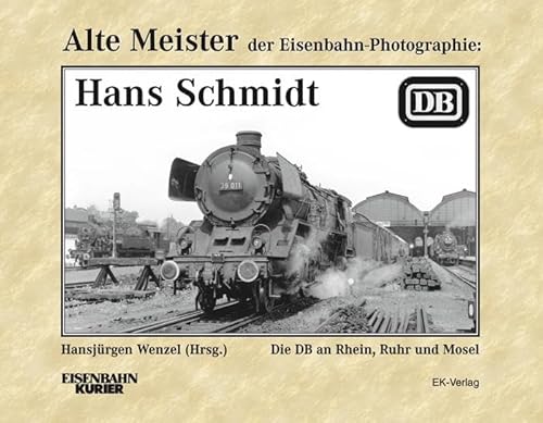 Alte Meister der Eisenbahn-Photographie: Hans Schmidt von Ek-Verlag GmbH