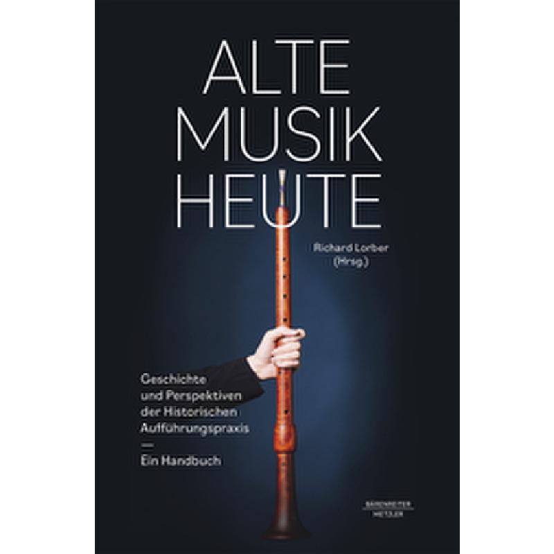 Alte Musik heute | Geschichte und Perspektiven der historischen Aufführungspraxis Alte Musik heute | Geschichte und Perspektiven der historischen Aufführungspraxis