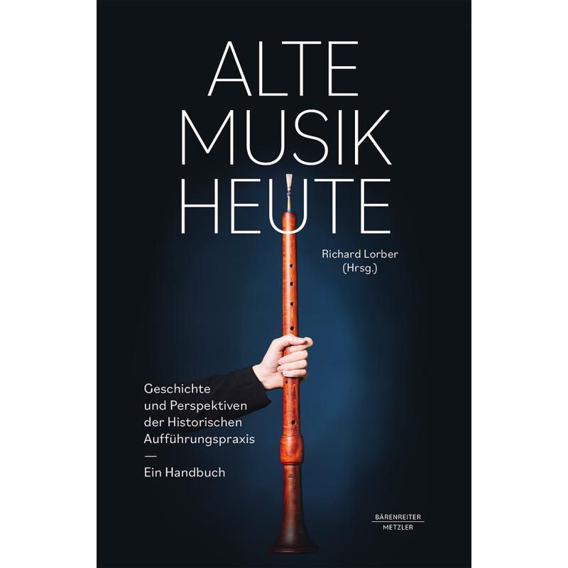 Alte Musik heute | Geschichte und Perspektiven der historischen Aufführungspraxis Alte Musik heute | Geschichte und Perspektiven der historischen Aufführungspraxis