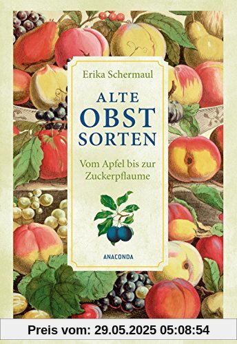 Alte Obstsorten - Vom Apfel bis zur Zuckerpflaume Alte Obstsorten - Vom Apfel bis zur Zuckerpflaume