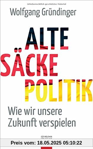 Alte-Säcke-Politik: Wie wir unsere Zukunft verspielen