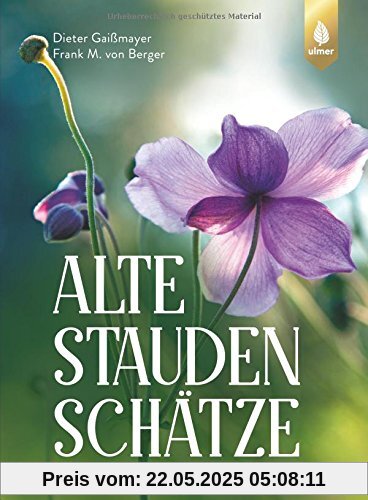 Alte Staudenschätze: Bewährte Arten und Sorten wiederentdecken und verwenden