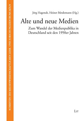 Alte und neue Medien: Zum Wandel der Medienpublika in Deutschland seit den 1950er Jahren (Schriften des Medienwissenschaftlichen Lehr- und Forschungszentrums Köln) von LIT