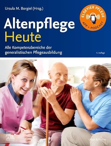 Altenpflege Heute: Alle Kompetenzbereiche der generalistischen Pflegeausbildung von Elsevier