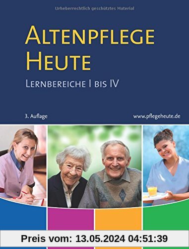 Altenpflege Heute: Lernbereiche I bis IV