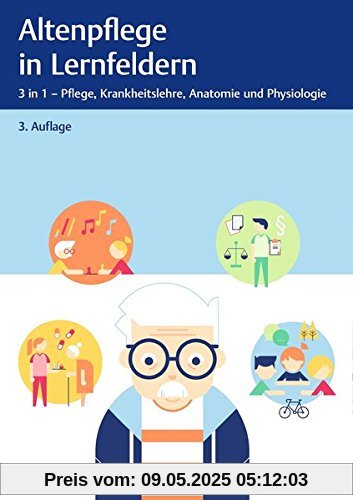 Altenpflege in Lernfeldern: 3 in 1 - Pflege, Krankheitslehre, Anatomie und Physiologie