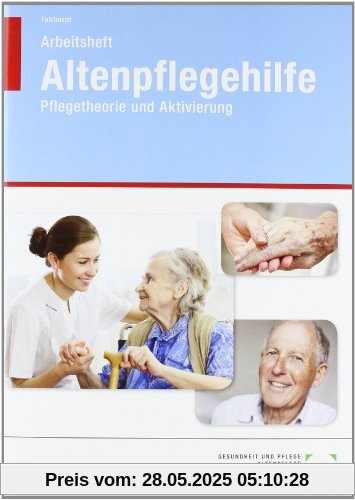 Altenpflegehilfe, Pflegetheorie und Aktivierung, Arbeitsheft