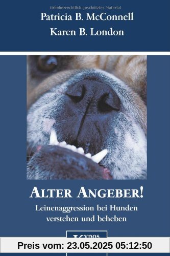 Alter Angeber!: Leinenaggressionen bei Hunden verstehen und beheben