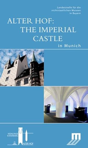 Alter Hof: The Imperial Castle in Munich: Begleitbuch zur Dauerausstellung im Alten Hof in München (DKV-Edition)