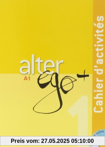 Alter ego+ 1: Méthode de français / Cahier d'activités - Arbeitsbuch mit Audio-CD
