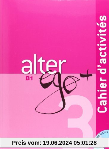 Alter ego+ 3: Méthode de français / Cahier d'activités - Arbeitsbuch mit Audio-CD
