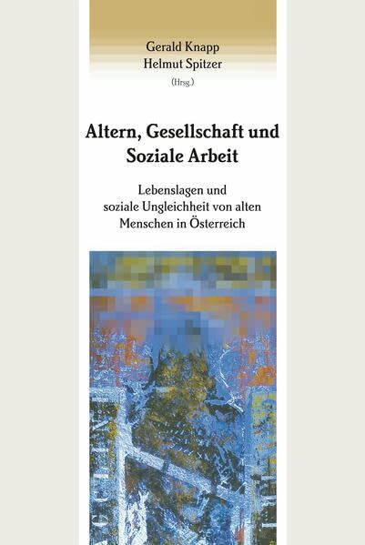 Altern, Gesellschaft und Soziale Arbeit: Lebenslagen und soziale Ungleichheit von alten Mensch... Altern, Gesellschaft und Soziale Arbeit: Lebenslagen und soziale Ungleichheit von alten Mensch...