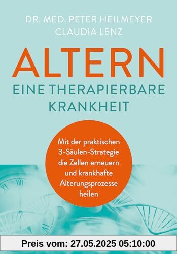 Altern - eine therapierbare Krankheit: Mit der praktischen 3-Säulen-Strategie die Zellen erneuern und krankhafte Alterungsprozesse heilen Altern - eine therapierbare Krankheit: Mit der praktischen 3-Säulen-Strategie die Zellen erneuern und krankhafte Alterungsprozesse heilen