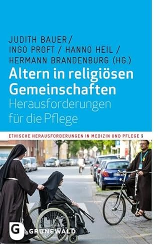 Altern in religiösen Gemeinschaften: Herausforderungen für die Pflege (Ethische Herausforderung in Medizin und Pflege)