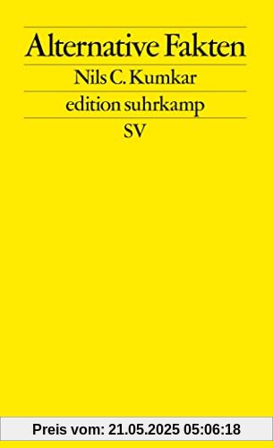 Alternative Fakten: Zur Praxis der kommunikativen Erkenntnisverweigerung (edition suhrkamp)