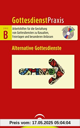 Alternative Gottesdienste: Mit CD-ROM (Gottesdienstpraxis Serie B, Band 0)