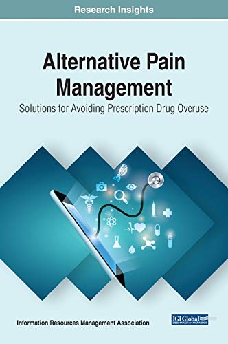 Alternative Pain Management: Solutions for Avoiding Prescription Drug Overuse (Trending Topics Book) von IGI Global