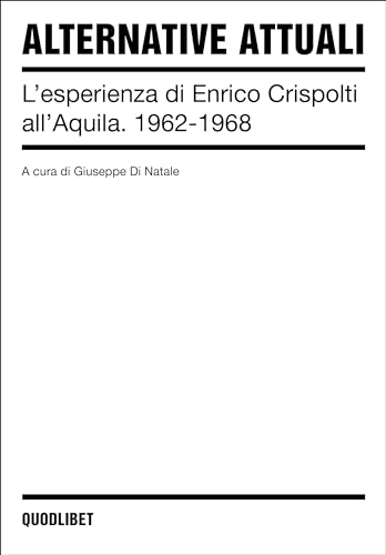 Alternative attuali. L'esperienza di Enrico Crispolti all'Aquila. 1962-1968. Ediz. illustrata (Cataloghi) von Quodlibet