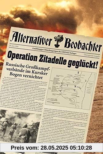 Alternativer Beobachter: Operation Zitadelle geglückt!: Russische Großkampfverbände im Kursker Bogen vernichtet