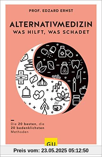 Alternativmedizin - was hilft, was schadet: Die 20 besten, die 20 bedenklichsten Methoden (GU Reader Körper, Geist & Seele)