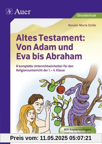 Altes Testament Von Adam und Eva bis Abraham: 8 komplette Unterrichtseinheiten für den Religionsunterricht der 1.-4. Klasse Altes Testament Von Adam und Eva bis Abraham: 8 komplette Unterrichtseinheiten für den Religionsunterricht der 1.-4. Klasse