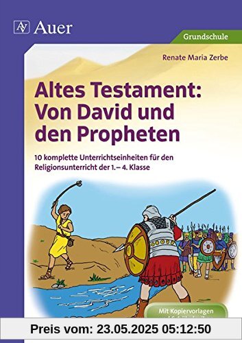 Altes Testament Von David und den Propheten: 10 komplette Unterrichtseinheiten für den Religionsunterricht der 1.-4. Klasse (Altes Testament in der Grundschule)