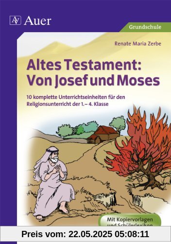 Altes Testament Von Josef und Mose: 10 komplette Unterrichtseinheiten für den Religionsunterricht der 1.-4. Klasse Altes Testament Von Josef und Mose: 10 komplette Unterrichtseinheiten für den Religionsunterricht der 1.-4. Klasse