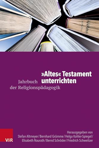 "Altes" Testament unterrichten (Jahrbuch der Religionspädagogik (JRP))