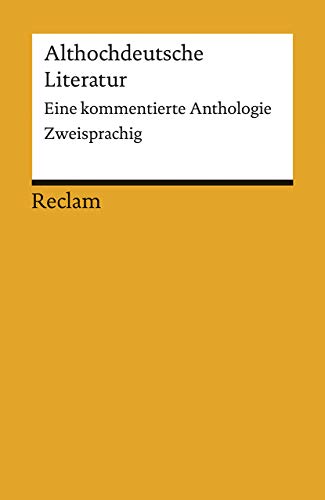 Althochdeutsche Literatur: Eine kommentierte Anthologie. zweisprachig: Deutsche Klassiker der Literatur – 18491 (Reclams Universal-Bibliothek)