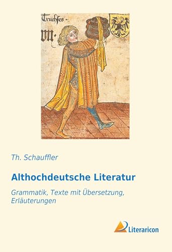 Althochdeutsche Literatur: Grammatik, Texte mit Übersetzung, Erläuterungen