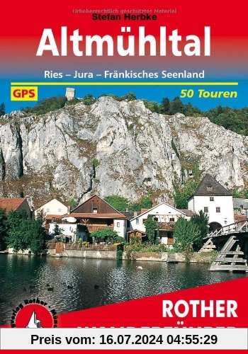 Altmühltal: Ries - Jura - Fränkisches Seenland. Die schönsten Tal- und Höhenwanderungen: 50 ausgewählte Wanderungen in den Regionen Ries, Jura und Fränkisches Seenland