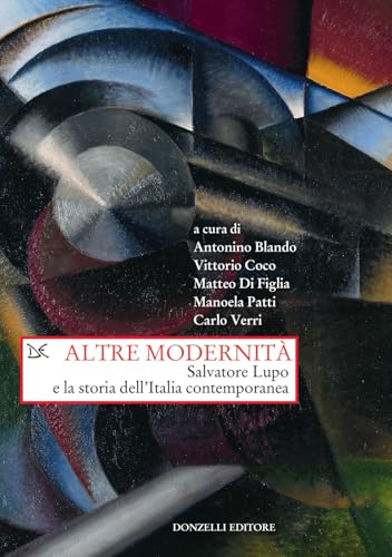 Altre modernità. Salvatore Lupo e la storia dell'Italia contemporanea (Saggi. Storia e scienze sociali) von Donzelli