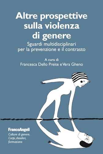 Altre prospettive sulla violenza di genere. Sguardi multidisciplinari per la prevenzione e il contrasto (Culture di genere. Corpi, desideri, formazione) von Franco Angeli