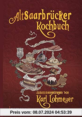 Altsaarbrücker Kochbuch: Zusammengetragen von Karl Lohmeyer