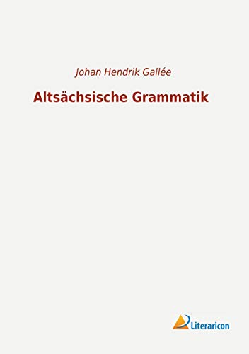 Altsächsische Grammatik Altsächsische Grammatik von Literaricon Verlag UG