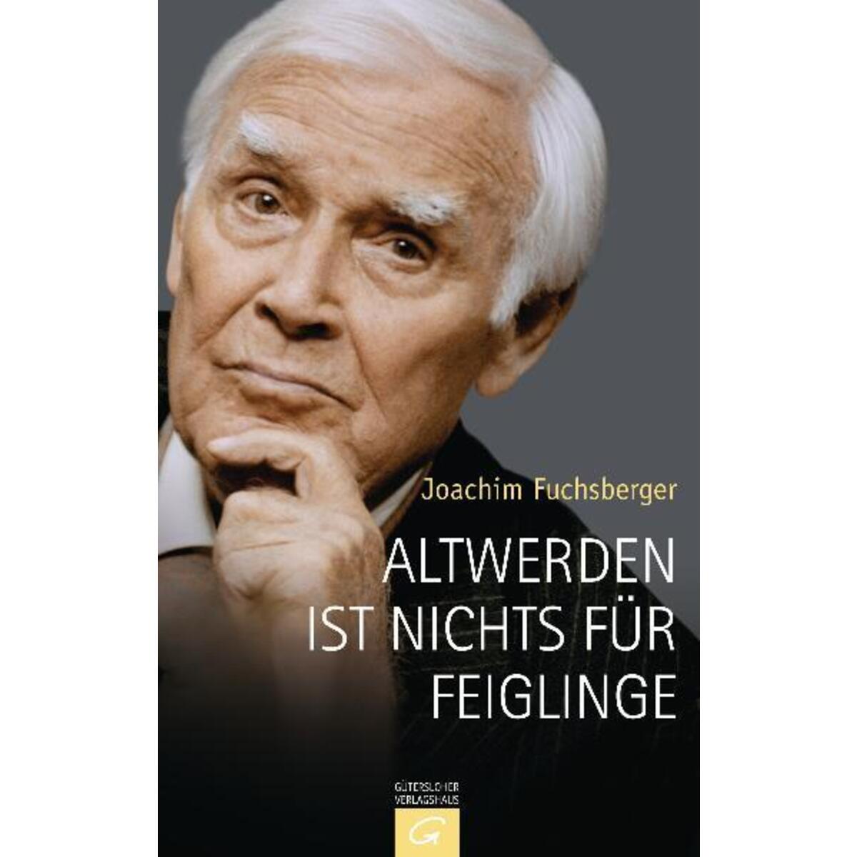 Altwerden ist nichts für Feiglinge von Gütersloher Verlagshaus