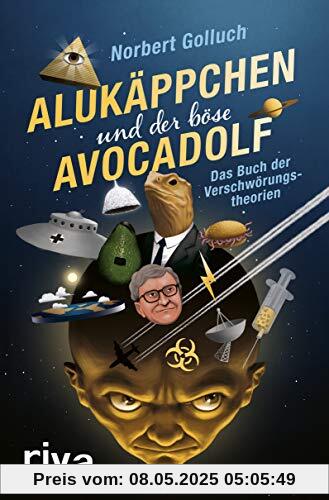 Alukäppchen und der böse Avocadolf: Das Buch der Verschwörungstheorien