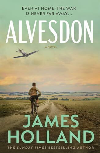 Alvesdon: A gripping WW2 historical novel from the Sunday Times bestselling author Alvesdon: A gripping WW2 historical novel from the Sunday Times bestselling author