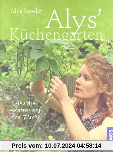 Alys Küchengarten: Aus dem Garten auf den Tisch